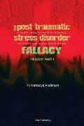 The Post Traumatic Stress Disorder Fallacy: A Mental Health Industry Bonanza of Profit and Human Destruction