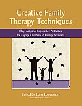 Creative Family Therapy Techniques Play Art & Expressive Activities To Engage Children In Family Sessions