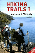 Hiking Trails I: Victoria and Vicinity: Covering the Capital Regional District Including Portland and Sidney Islands