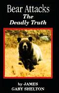 Bear Attacks The Deadly Truth