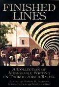 Finished Lines A Collection of Memorable Writings on Throughbred Racing
