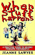 When Stuff Happens: A Practical Guide to Solving Problems Permanently