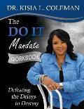 The Do It Mandate Workbook: Defeating the Delays to Destiny