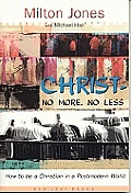 Christ--No More, No Less: How to Be a Christian in a Postmodern World