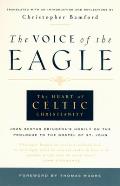 The Voice of the Eagle: The Heart of Celtic Christianity: John Scotus Eriugena's Homily on the Prologue to the Gospel of St. John