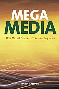 Mega Media How Market Forces Are Transforming News