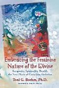 Embracing the Feminine Nature of the Divine Integrative Spirituality Heralds the Next Phase of Conscious Evolution