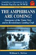 The Amphibians Are Coming!: Emergence of the 'Gator Navy and Its Revolutionary WWII Landing Craft