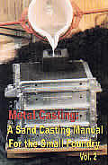 Metal Casting Volume 2 A Sand Casting Manual for the Small Foundry