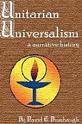 Unitarian Universalism A Narrative History