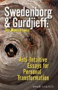 Swedenborg & Gurdjieff: The Missing Links: Anti-Intuitive Essays for Personal Transformation