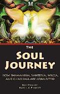 The Soul Journey: How Shamanism, Santeria, Wicca and Charisma Are Connected