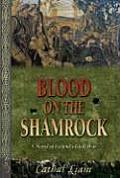 Blood on the Shamrock A Novel of Irelands Civil War