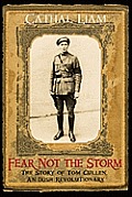 Fear Not the Storm: The Story of Tom Cullen, An Irish Revolutionary