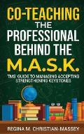 Co-Teaching: The Professional Behind the M.A.S.K.: TMS' Guide to Managing Accepting Strengthening Keystones