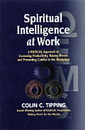 Spiritual Intelligence at Work: A Radical Approach to Increasing Productivity, Raising Morale and Preventing Conflict in the Workplace