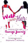 Walk With Her: Wisdom for Her Teenage Journey