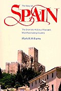 Story of Spain the Dramatic History of Europes Most Fascinating Country