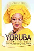 Yoruba Traditional Engagement Ceremony: Step-By-Step Guide to Celebrating Love, Tradition and Yoruba Cultural Heritage