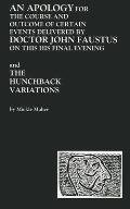 Aapology for the Course & Outcome of Certain Events Delivered by Doctor John Faustus on This His Final Evening & The Hunchback Variations