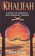 Khalifah A Novel of Conquest & Personal Triumph