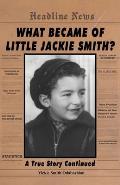 What Became of Little Jackie Smith?: A True Story Continued