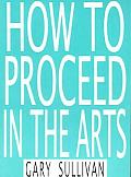 How to Proceed in the Arts