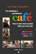 The Alzheimer's and Memory Caf?: How to Start and Succeed with Your Own Caf?