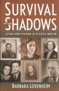 Survival in the Shadows Seven Jews Hidden in Hitlers Berlin