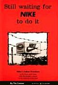 Still Waiting for Nike to Do It Nikes Labor Practices in the Three Years Since CEO Phil Knights Speech to the National Press Club