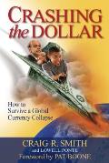Crashing the Dollar How to Survive a Global Currency Crisis