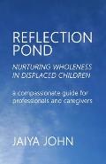Reflection Pond: Nurturing Wholeness in Displaced Children