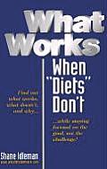 What Works When Diets Don't: Your Personal Seven-Step Weight-Loss Success Guide