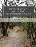 Integrative Medicine The Professional Guide: To Positive Transformation Through Hypnotherapy