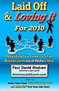 Laid Off & Loving It for 2010: Rebuilding Your Career or Small Business with Social Media's Help