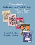 THE ENCYCLOPEDIA OF EARLY AMERICAN VOCAL GROUPS - 100 Years of Harmony: 1850 to 1950