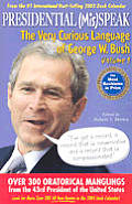 Presidential Misspeak The Very Curious Language of George W Bush Volume 1