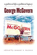 George McGovern A Political Life a Political Legacy