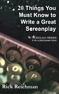 20 Things You Must Know to Write a Great Screenplay: A Thorough Primer for Screenwriters
