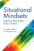 Situational Mindsets: Targeting What Matters When it Matters