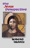 The Jesus Perspective: A Faith that May Surprise You