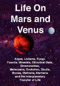 Life on Mars and Venus: Algae, Lichens, Fungi, Fossils, Minerals, Microbial Mats, Stromatolites, Metazoans, Evolution, Skulls, Bones, Methane,