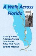 A Walk Across Florida: A First of its Kind, A Hiking Adventure from Georgia to Key West, Florida