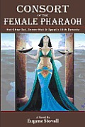 Consort of the Female Pharaoh: Hat-Shep-Sut, Senen-Mut & Egypt's 18th Dynasty