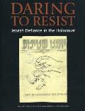 Daring to Resist Jewish Defiance in the Holocaust