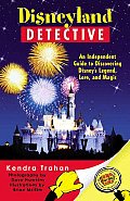 Disneyland Detective An Independent Guide to Discovering Disneys Legend Lore & Magic