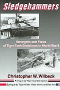 Sledgehammers Strengths & Flaws of Tiger Tank Battalions in World War II