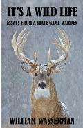 It's a Wild Life: Essays from a State Game Warden