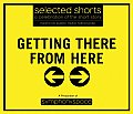 Selected Shorts: Getting There from Here
