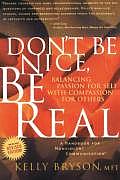 Dont Be Nice Be Real Balancing Passion for Self with Compassion for Others